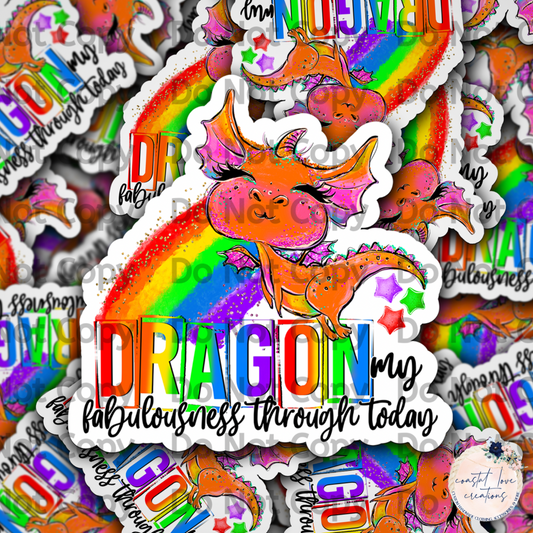 Dragon my Fabulousness Through Today