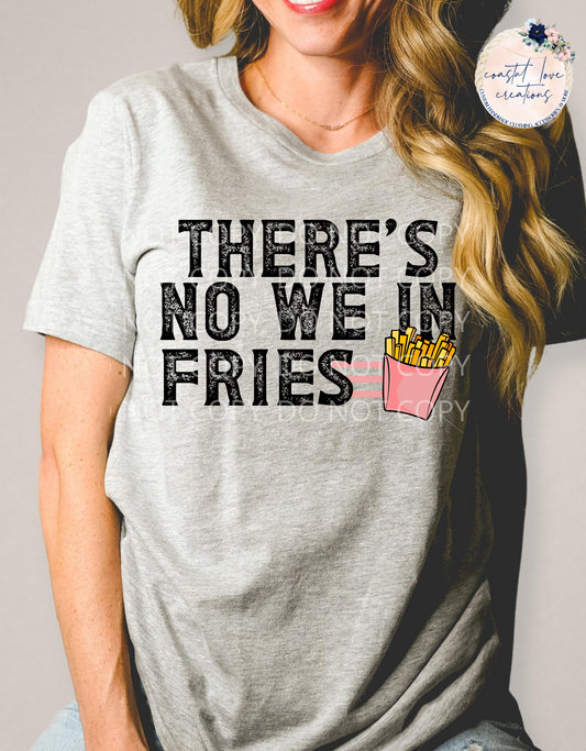 There's No We in Fries